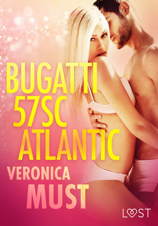 LUST. Bugatti 57SC Atlantic - opowiadanie erotyczne Veronica Must - okadka ebooka