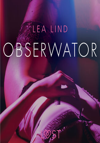 LUST. Obserwator - opowiadanie erotyczne Lea Lind - okadka ebooka