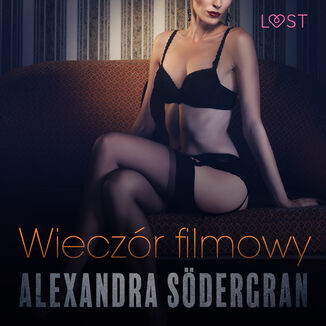 LUST. Wieczr filmowy - opowiadanie erotyczne Alexandra Sdergran - okadka audiobooka MP3