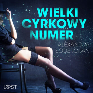 LUST. Wielki cyrkowy numer - opowiadanie erotyczne Alexandra Sdergran - okadka audiobooka MP3