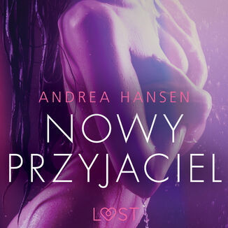 LUST. Nowy przyjaciel - opowiadanie erotyczne Andrea Hansen - okadka audiobooka MP3