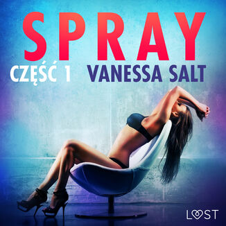 LUST. Spray: cz 1 - opowiadanie erotyczne Vanessa Salt - okadka audiobooka MP3