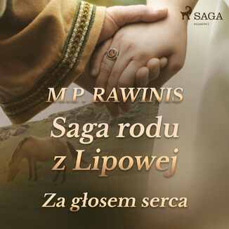 Saga rodu z Lipowej. Saga rodu z Lipowej 7: Za głosem serca