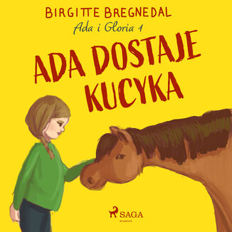 Gloria. Ada i Gloria 1: Ada dostaje kucyka (#1) Birgitte Bregnedal - okadka audiobooka MP3