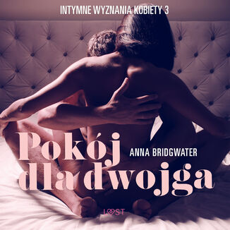 LUST. Pokj dla dwojga - Intymne wyznania kobiety 3 - opowiadanie erotyczne (#3) Anna Bridgwater - okadka audiobooka MP3