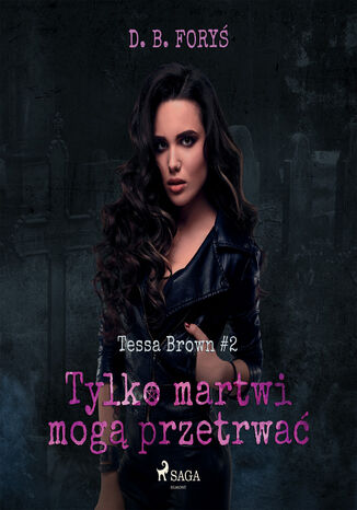 Tessa Brown. Tylko martwi mog przetrwa (#2) D. B. Fory - okadka ebooka