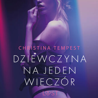 LUST. Dziewczyna na jeden wieczor  opowiadanie erotyczne Christina Tempest - okadka audiobooka MP3