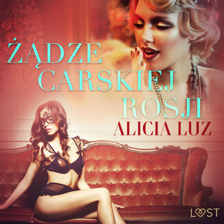 LUST. dze carskiej Rosji - opowiadanie erotyczne Alicia Luz - okadka audiobooka MP3