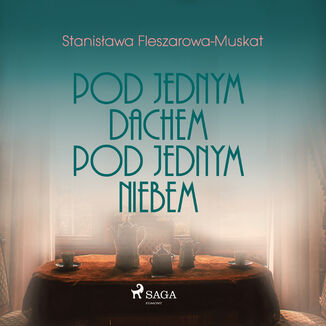 Pod jednym dachem, pod jednym niebem Stanisawa Fleszarowa-Muskat - okadka audiobooka MP3