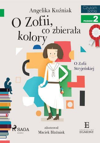I am reading - Czytam sobie. O Zofii, co zbieraa kolory - O Zofii Stryjeskiej Angelika Kuniak - okadka ebooka