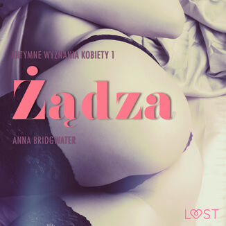 LUST. dza - Intymne wyznania kobiety 1 - opowiadanie erotyczne (#1) Anna Bridgwater - okadka audiobooka MP3