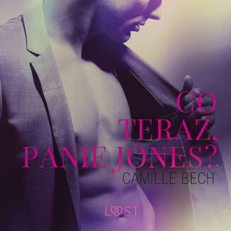 LUST. Co teraz, Panie Jones? - opowiadanie erotyczne Camille Bech - okadka audiobooka MP3