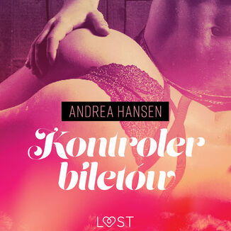 LUST. Kontroler biletw - opowiadanie erotyczne Andrea Hansen - okadka audiobooka MP3
