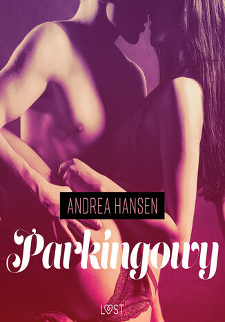 LUST. Parkingowy - opowiadanie erotyczne Andrea Hansen - okadka ebooka