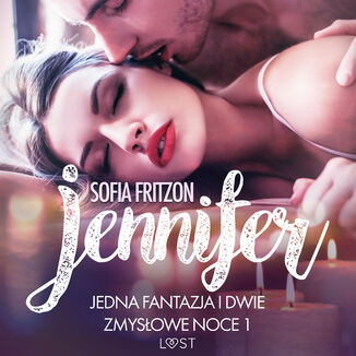 LUST. Jennifer: Jedna fantazja i dwie zmysowe noce 1 - opowiadanie erotyczne Sofia Fritzson - okadka audiobooka MP3