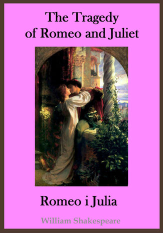 The Tragedy of Romeo and Juliet. Romeo i Julia - publikacja w języku angielskim i polskim William Shakespeare - okładka książki