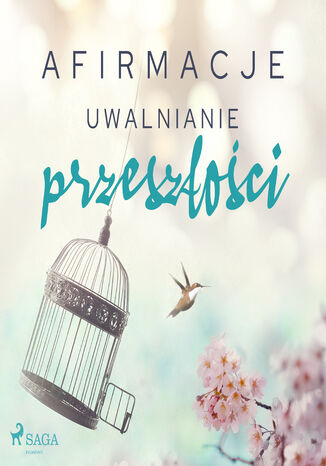 Afirmacje. Afirmacje Uwalnianie przeszłości