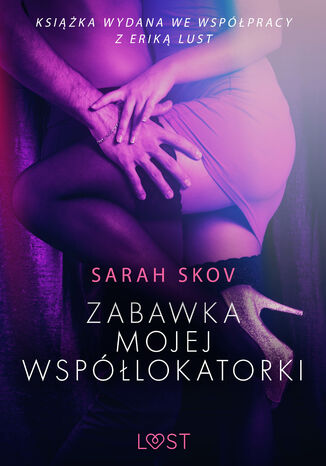 LUST. Zabawka mojej wsplokatorki - opowiadanie erotyczne Sarah Skov - okadka ebooka