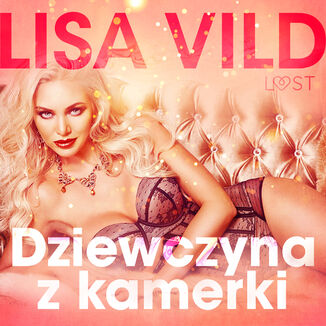 LUST. Dziewczyna z kamerki - seria erotyczna Lisa Vild - okadka audiobooka MP3