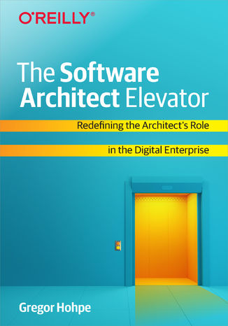 Okładka:The Software Architect Elevator. Redefining the Architect's Role in the Digital Enterprise 