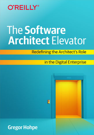 The Software Architect Elevator. Redefining the Architect's Role in the Digital Enterprise Gregor Hohpe - okadka ebooka