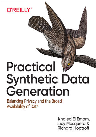 Practical Synthetic Data Generation. Balancing Privacy and the Broad Availability of Data