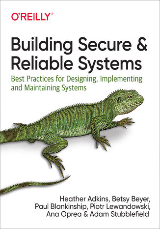 Building Secure and Reliable Systems. Best Practices for Designing, Implementing, and Maintaining Systems Heather Adkins, Betsy Beyer, Paul Blankinship - okadka ebooka