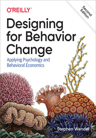 Designing for Behavior Change. Applying Psychology and Behavioral Economics. 2nd Edition Stephen Wendel - okładka książki