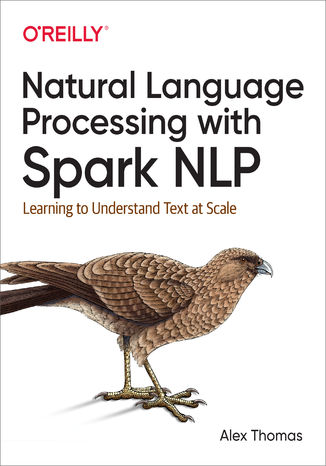 Natural Language Processing with Spark NLP. Learning to Understand Text at Scale Alex Thomas - okładka książki