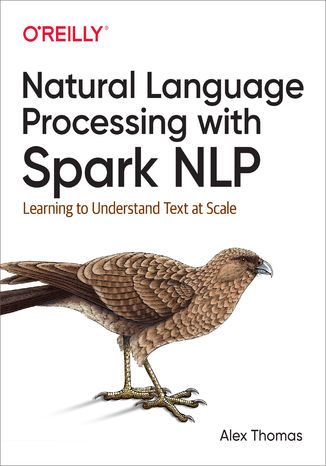 Natural Language Processing with Spark NLP. Learning to Understand Text at Scale Alex Thomas - okadka ebooka