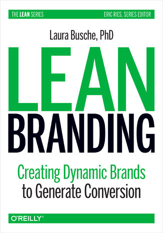 Lean Branding. Creating Dynamic Brands to Generate Conversion Laura Busche - okadka ebooka