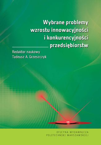 Wybrane problemy wzrostu innowacyjności i konkurencyjności przedsiębiorstw Tadeusz Grzeszczyk - okładka książki