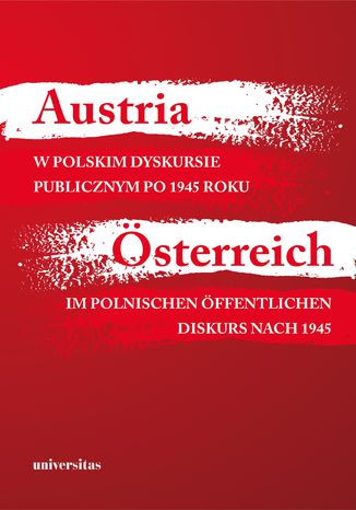 Okładka:Austria w polskim dyskursie publicznym po 1945 roku / Österreich im polnischen öffentlichen Diskurs nach 1945 