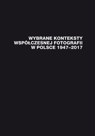 Wybrane konteksty współczesnej fotografii w Polsce 1947-2017 red. Janusz Musiał - okładka audiobooks CD