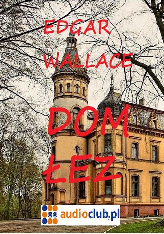 Dom łez Edgar Wallace - okładka audiobooks CD