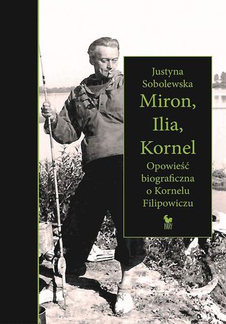 Miron, Ilia, Kornel. Opowie biograficzna o Kornelu Filipowiczu Justyna Sobolewska - okadka audiobooks CD