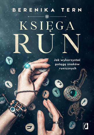 Księga run. Jak wykorzystać potęgę znaków runicznych