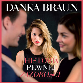 Historia pewnej zazdrości Danka Braun - okładka audiobooka MP3