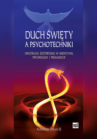 Duch Święty a psychotechniki. Infiltracja ezoteryzmu w medycynie, psychologii i pedagogice
