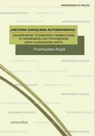 "Historia zamącana autobiografią". Zagadnienie tożsamości narracyjnej w odniesieniu do powojennej liryki Aleksandra Wata