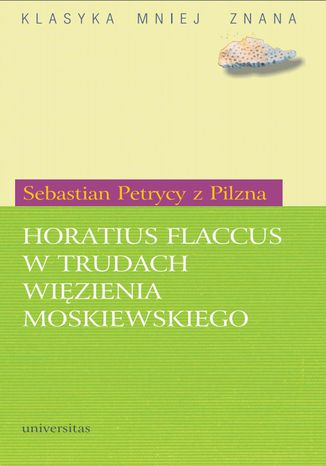 Horatius Flaccus w trudach wizienia moskiewskiego Sebastian Petrycy z Pilzna - okadka ebooka