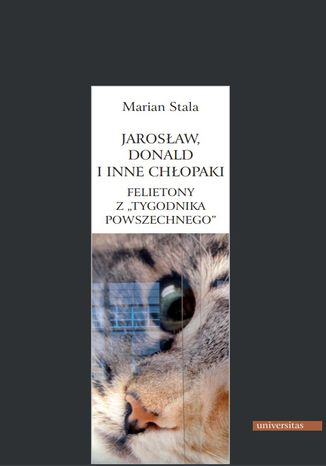 Jarosław, Donald i inne chłopaki. Felietony z 'Tygodnika Powszechnego' Marian Stala - okładka książki