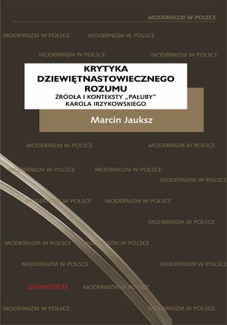 Krytyka dziewitnastowiecznego rozumu. rda i konteksty 'Pauby' Karola Irzykowskiego Marcin Jauksz - okadka ebooka