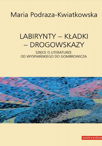 Labirynty - kadki - drogowskazy. Szkice o literaturze od Wyspiaskiego do Gombrowicza Maria Podraza-Kwiatkowska - okadka audiobooka MP3