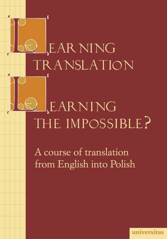Learning Translation - Learning the Impossible? A course of translation from English into Polish Maria Piotrowska - okładka książki