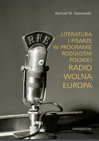 Literatura i pisarze w programie Rozgłośni Polskiej Radio Wolna Europa Konrad W. Tatarowski - okładka audiobooks CD