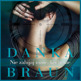 Nie zabijaj mnie, kochanie Danka Braun - okładka audiobooka MP3