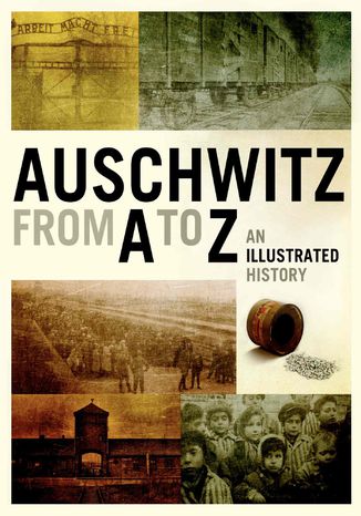 Auschwitz from A to Z. An Illustrated History of the Camp Opracowanie zbiorowe - okadka ebooka