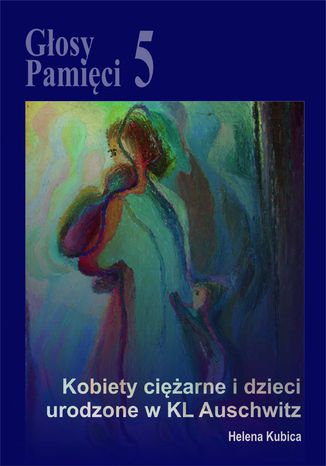 Gosy Pamici 5. Kobiety ciarne i dzieci urodzone w KL Auschwitz Opracowanie zbiorowe - okadka audiobooks CD