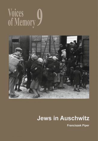 Voices of Memory 9. Jews in Auschwitz Franciszek Piper - okadka ebooka